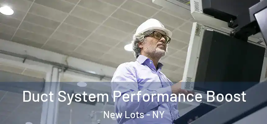 Duct System Performance Boost New Lots - NY