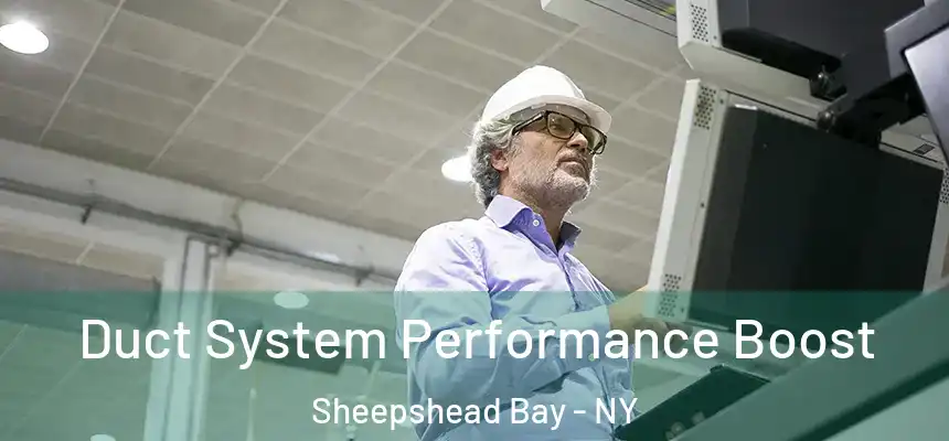 Duct System Performance Boost Sheepshead Bay - NY