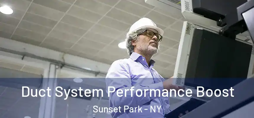 Duct System Performance Boost Sunset Park - NY