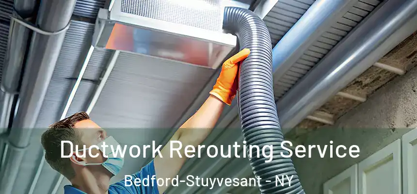 Ductwork Rerouting Service Bedford-Stuyvesant - NY