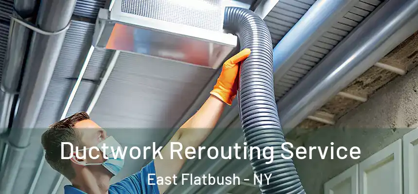Ductwork Rerouting Service East Flatbush - NY