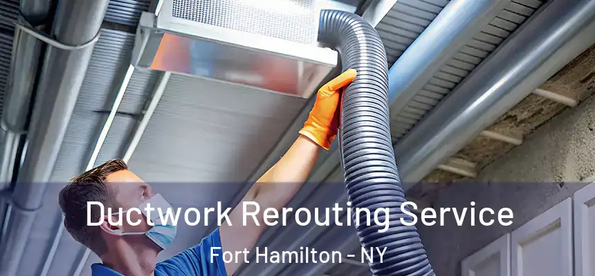 Ductwork Rerouting Service Fort Hamilton - NY