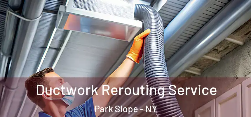 Ductwork Rerouting Service Park Slope - NY