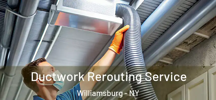 Ductwork Rerouting Service Williamsburg - NY