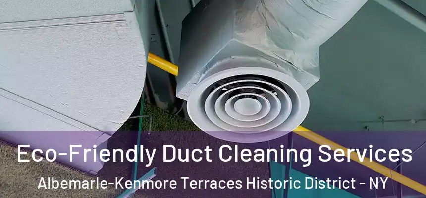Eco-Friendly Duct Cleaning Services Albemarle-Kenmore Terraces Historic District - NY