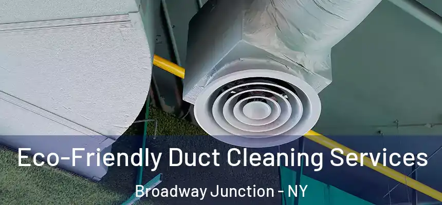 Eco-Friendly Duct Cleaning Services Broadway Junction - NY