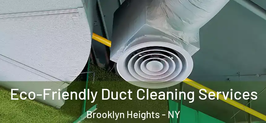 Eco-Friendly Duct Cleaning Services Brooklyn Heights - NY