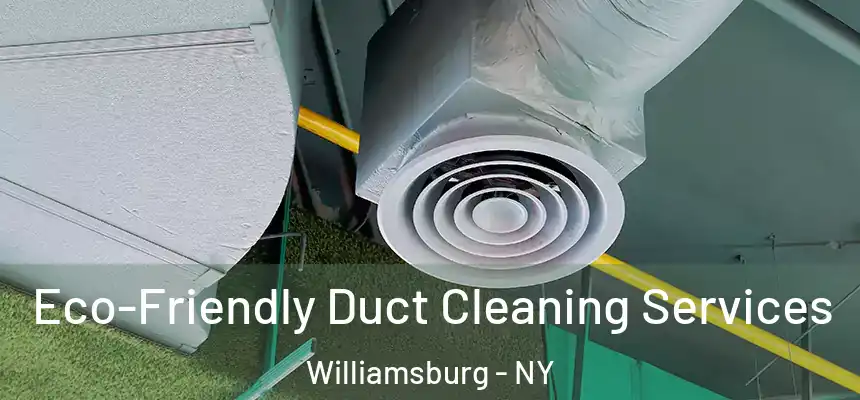 Eco-Friendly Duct Cleaning Services Williamsburg - NY