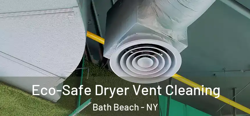 Eco-Safe Dryer Vent Cleaning Bath Beach - NY
