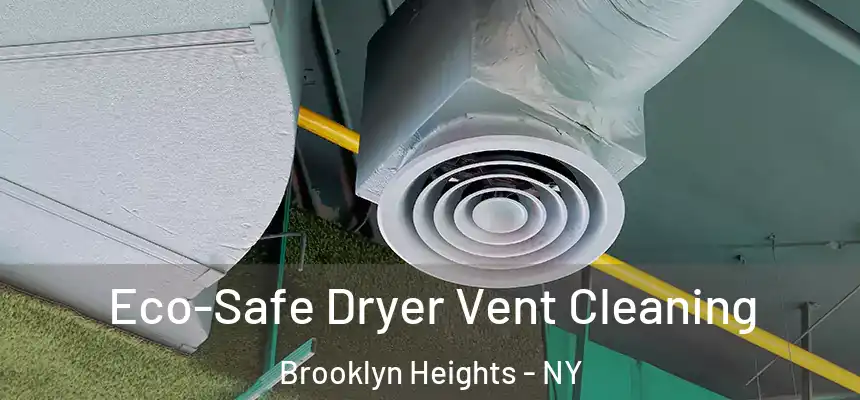 Eco-Safe Dryer Vent Cleaning Brooklyn Heights - NY