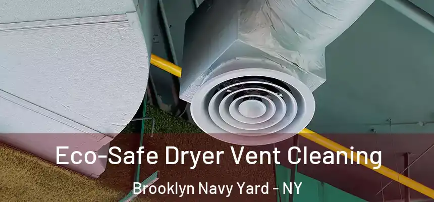Eco-Safe Dryer Vent Cleaning Brooklyn Navy Yard - NY