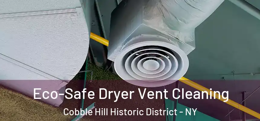 Eco-Safe Dryer Vent Cleaning Cobble Hill Historic District - NY