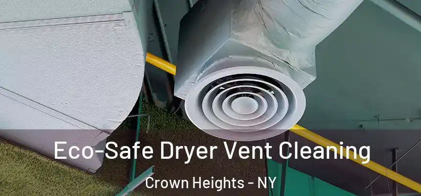 Eco-Safe Dryer Vent Cleaning Crown Heights - NY