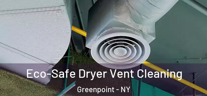  Eco-Safe Dryer Vent Cleaning Greenpoint - NY