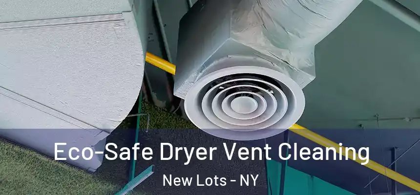 Eco-Safe Dryer Vent Cleaning New Lots - NY