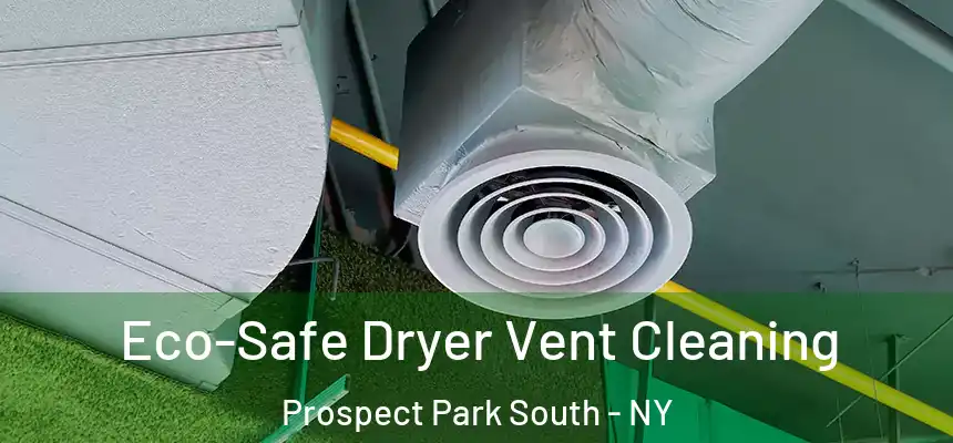 Eco-Safe Dryer Vent Cleaning Prospect Park South - NY