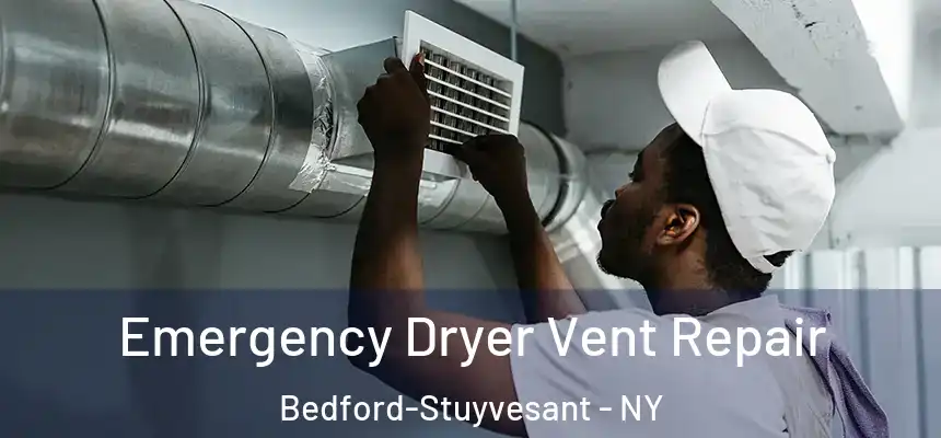 Emergency Dryer Vent Repair Bedford-Stuyvesant - NY