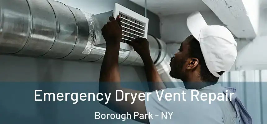 Emergency Dryer Vent Repair Borough Park - NY