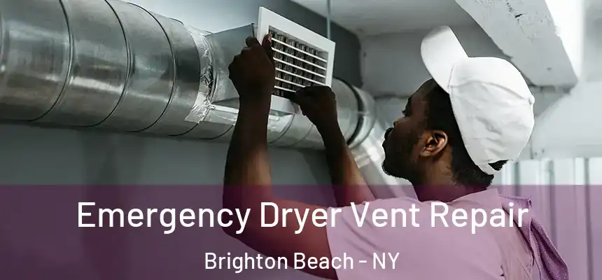 Emergency Dryer Vent Repair Brighton Beach - NY