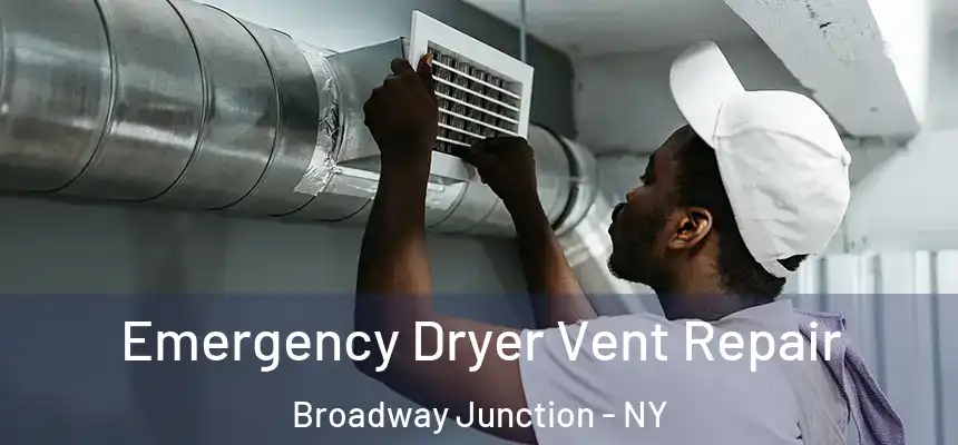 Emergency Dryer Vent Repair Broadway Junction - NY