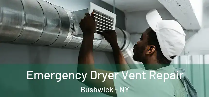 Emergency Dryer Vent Repair Bushwick - NY