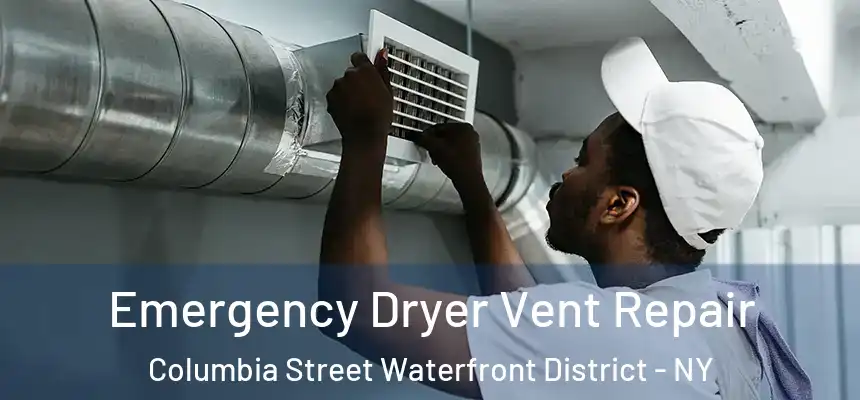 Emergency Dryer Vent Repair Columbia Street Waterfront District - NY