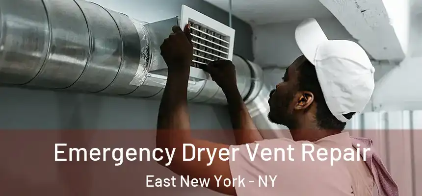 Emergency Dryer Vent Repair East New York - NY