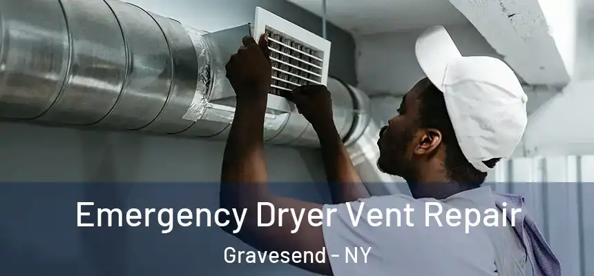 Emergency Dryer Vent Repair Gravesend - NY