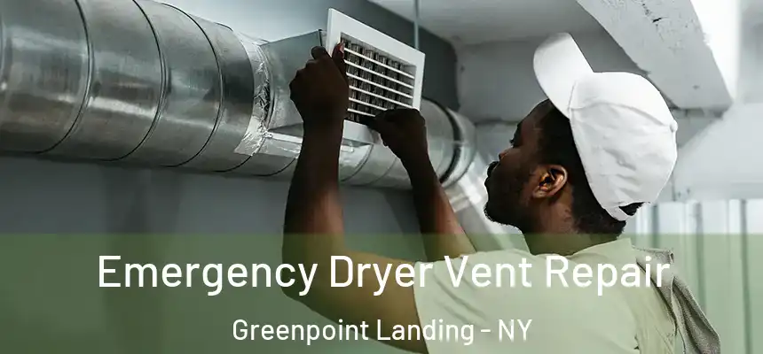 Emergency Dryer Vent Repair Greenpoint Landing - NY