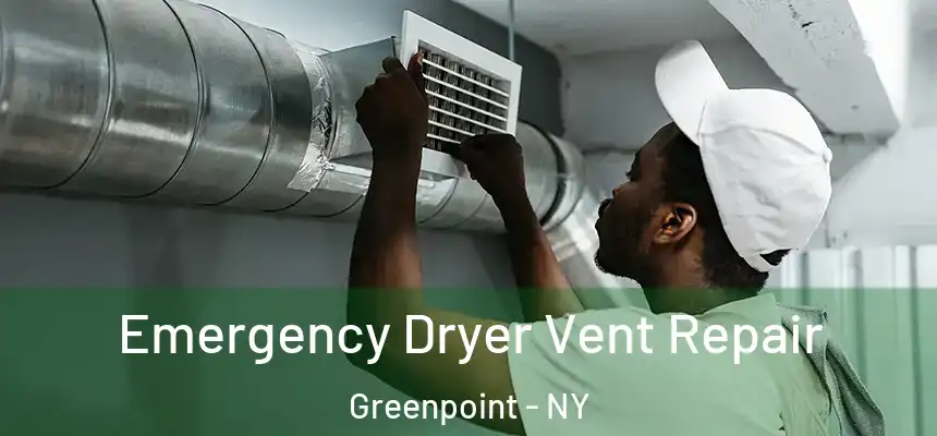 Emergency Dryer Vent Repair Greenpoint - NY