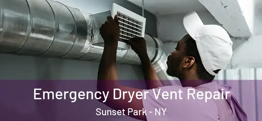Emergency Dryer Vent Repair Sunset Park - NY