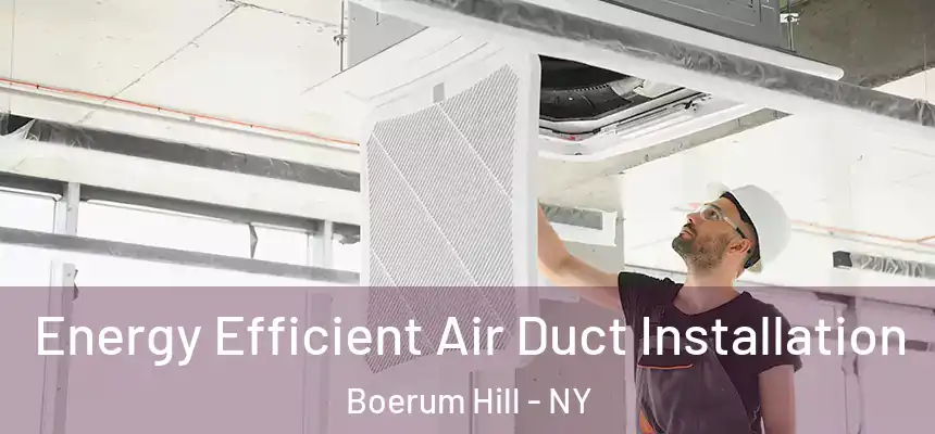 Energy Efficient Air Duct Installation Boerum Hill - NY