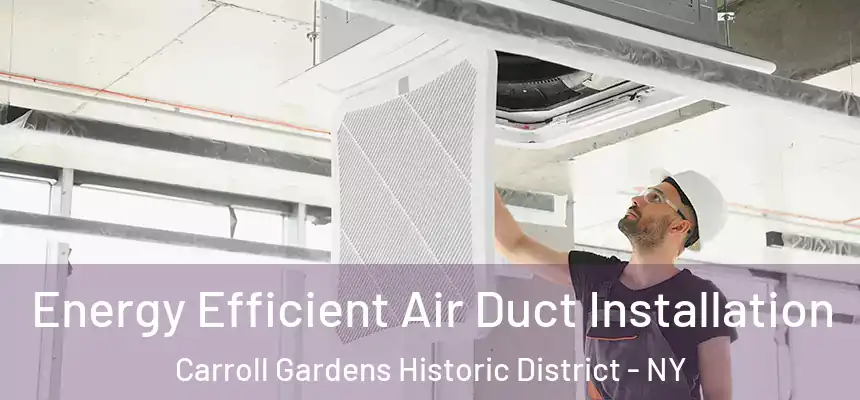Energy Efficient Air Duct Installation Carroll Gardens Historic District - NY