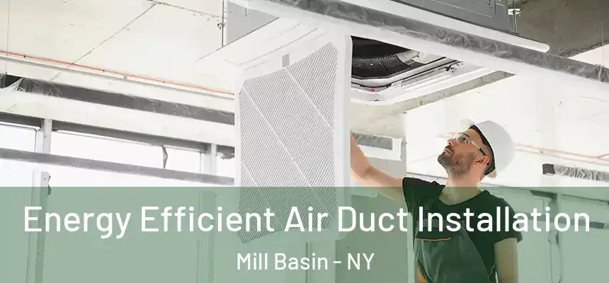 Energy Efficient Air Duct Installation Mill Basin - NY