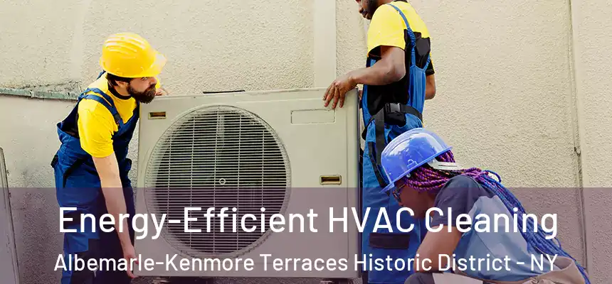 Energy-Efficient HVAC Cleaning Albemarle-Kenmore Terraces Historic District - NY