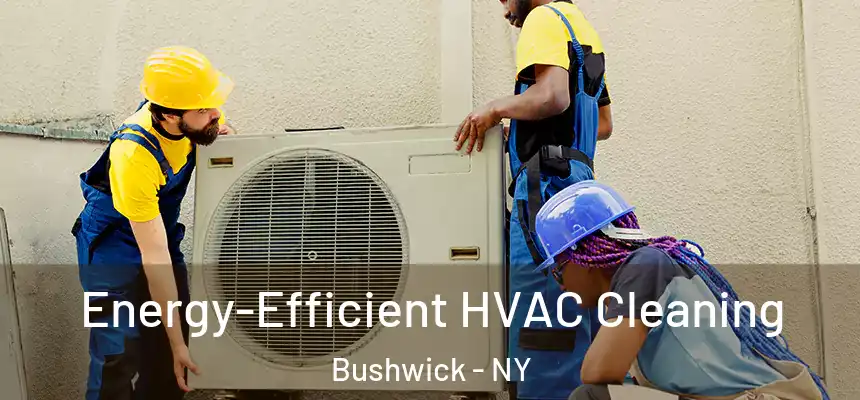 Energy-Efficient HVAC Cleaning Bushwick - NY