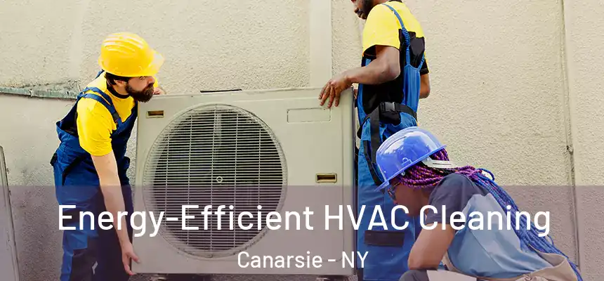 Energy-Efficient HVAC Cleaning Canarsie - NY