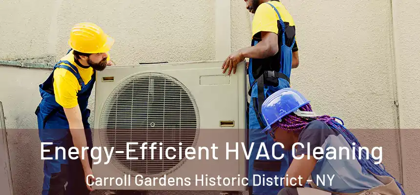 Energy-Efficient HVAC Cleaning Carroll Gardens Historic District - NY