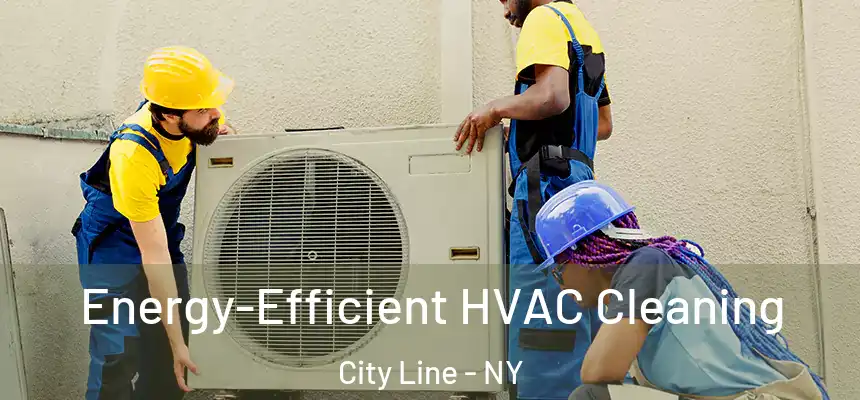 Energy-Efficient HVAC Cleaning City Line - NY