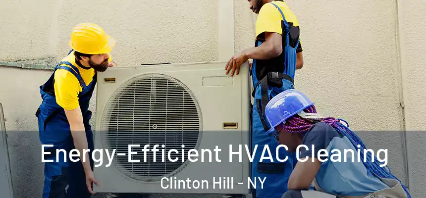Energy-Efficient HVAC Cleaning Clinton Hill - NY