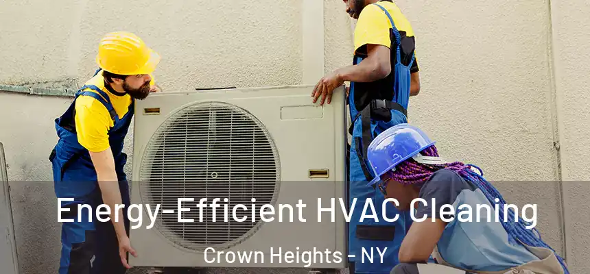 Energy-Efficient HVAC Cleaning Crown Heights - NY