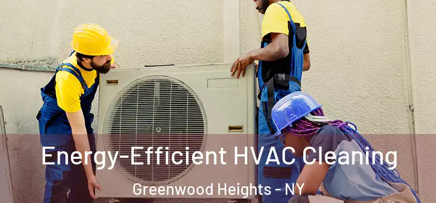 Energy-Efficient HVAC Cleaning Greenwood Heights - NY