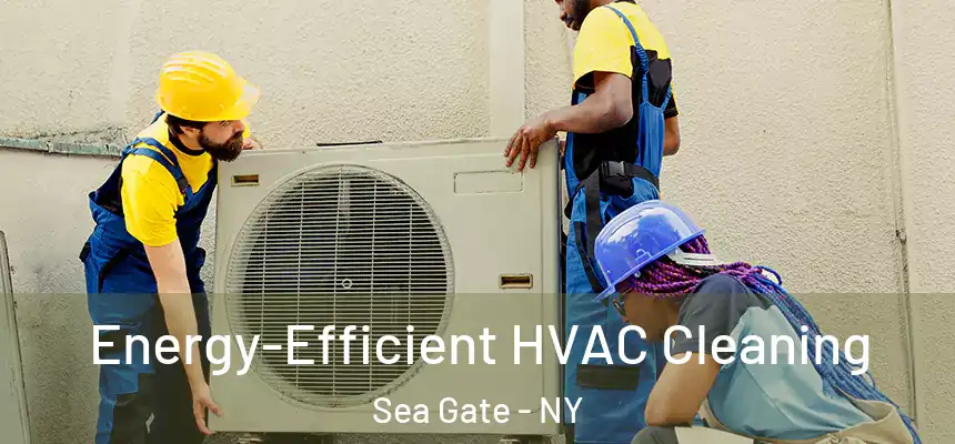Energy-Efficient HVAC Cleaning Sea Gate - NY