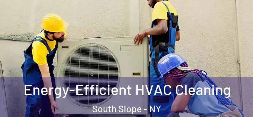 Energy-Efficient HVAC Cleaning South Slope - NY