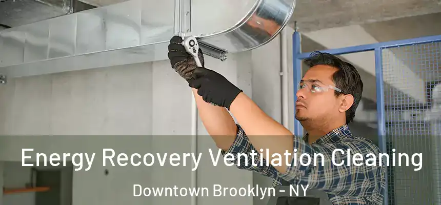 Energy Recovery Ventilation Cleaning Downtown Brooklyn - NY