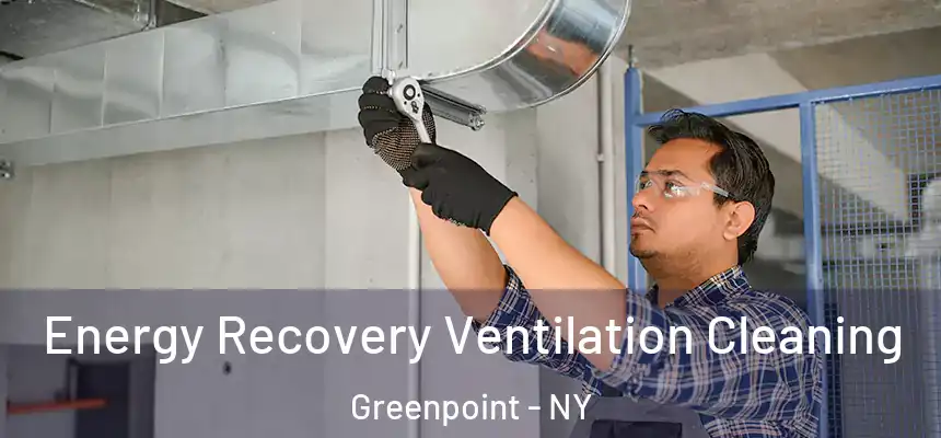  Energy Recovery Ventilation Cleaning Greenpoint - NY
