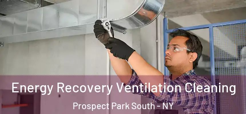 Energy Recovery Ventilation Cleaning Prospect Park South - NY
