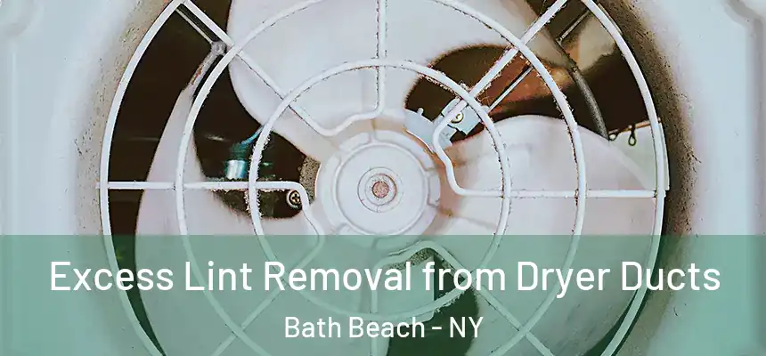 Excess Lint Removal from Dryer Ducts Bath Beach - NY