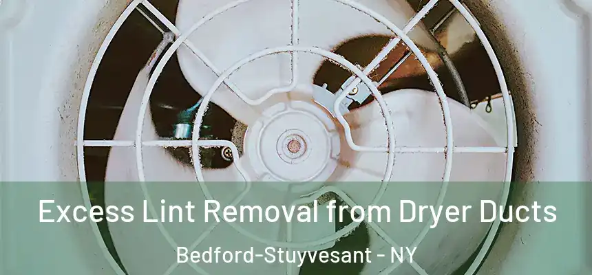Excess Lint Removal from Dryer Ducts Bedford-Stuyvesant - NY