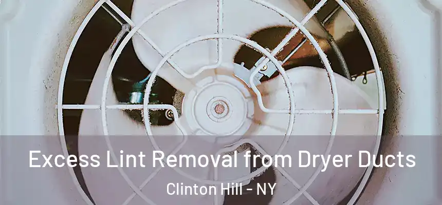 Excess Lint Removal from Dryer Ducts Clinton Hill - NY